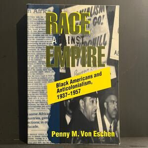 Race Against Empire: Black Americans and Anticolonialism, 1937–1957